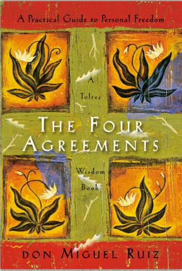The Four Agreements: A Practical Guide to Personal Freedom by Don Miguel Ruiz